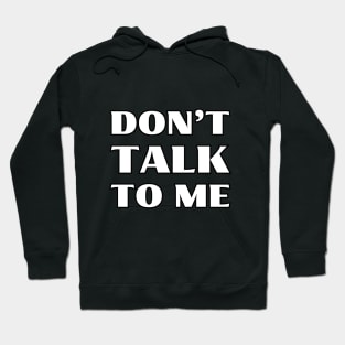 Don't talk to me Hoodie